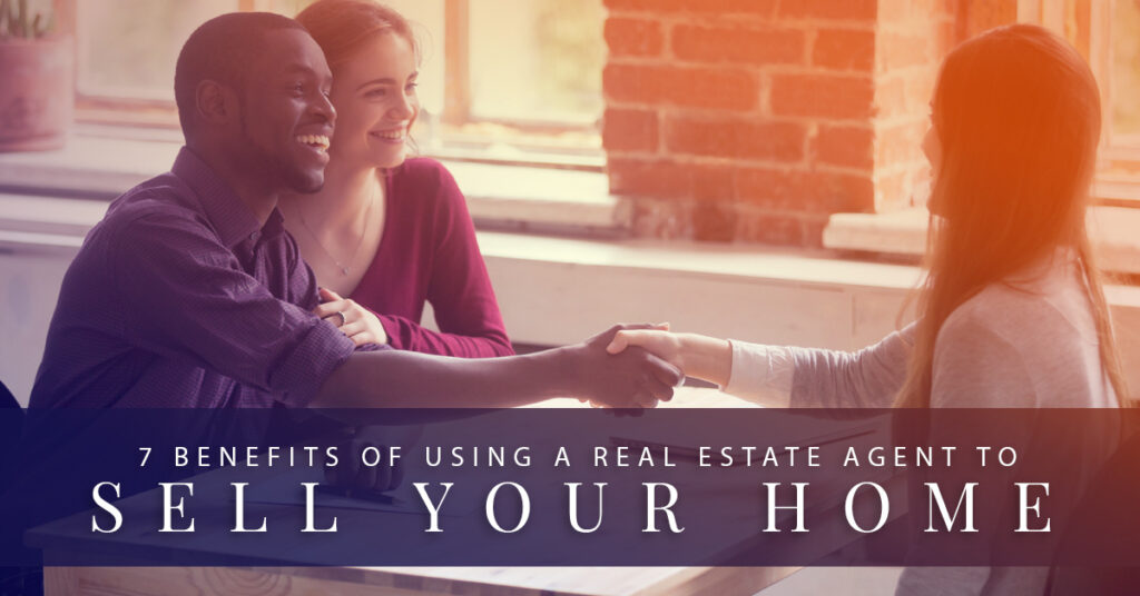 7 benefits of using a real estate agent to sell your home